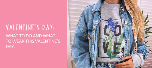 What To Do And What To Wear On Valentine's Day