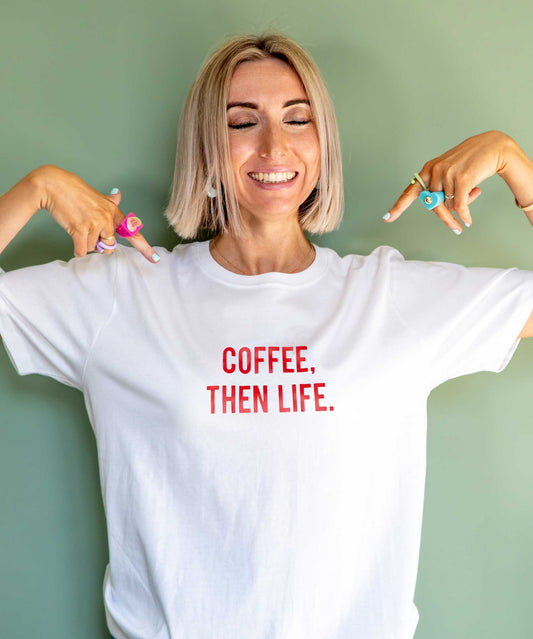 Coffee Then Life T-shirt