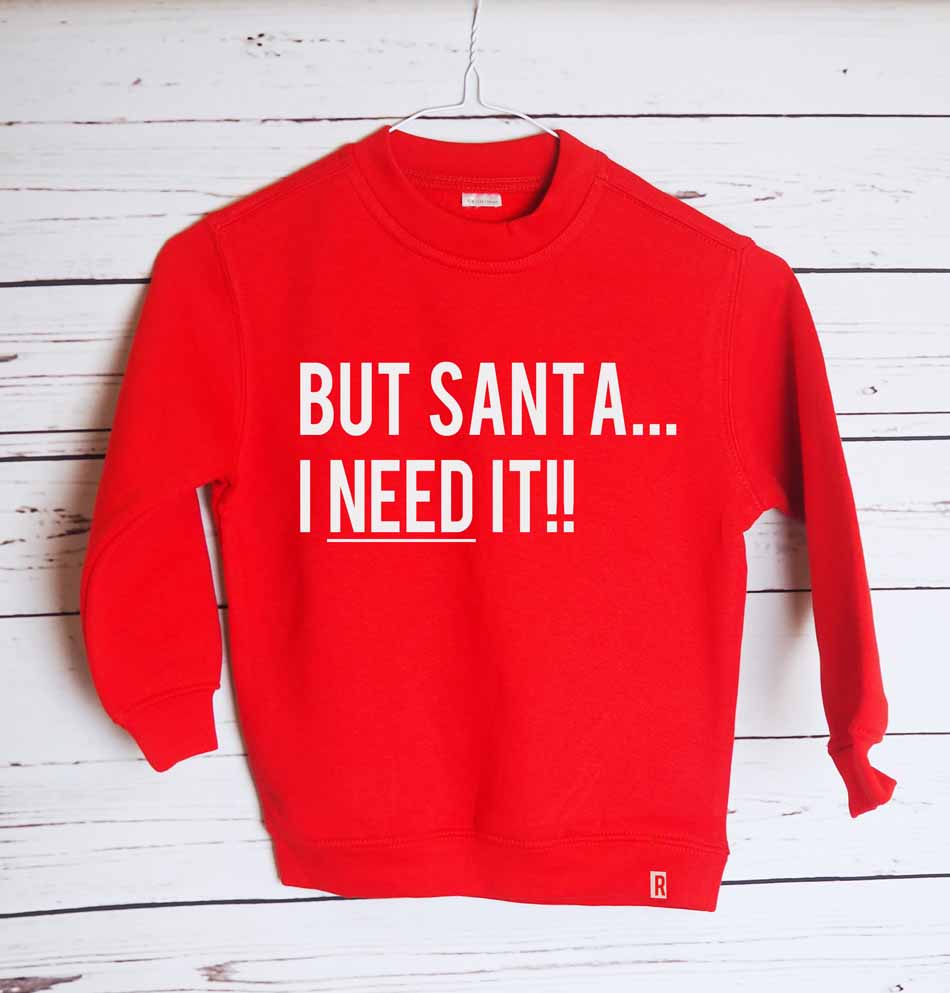 But Santa I Need It! Childrens Sweater