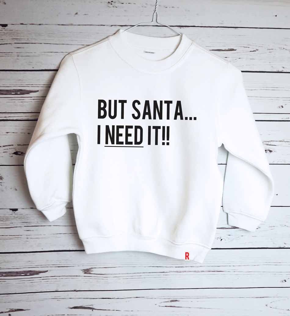 But Santa I Need It! Childrens Sweater