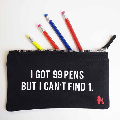 I got 99 Pens Slogan Pencil Case