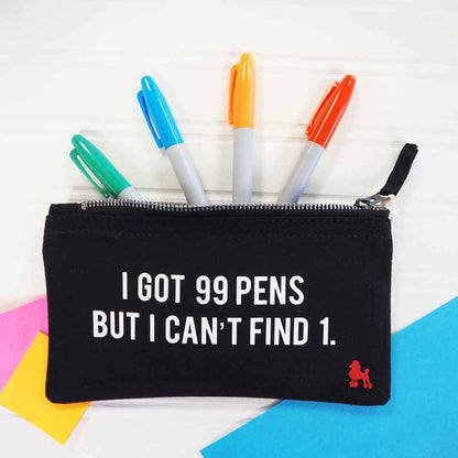 I got 99 Pens Slogan Pencil Case