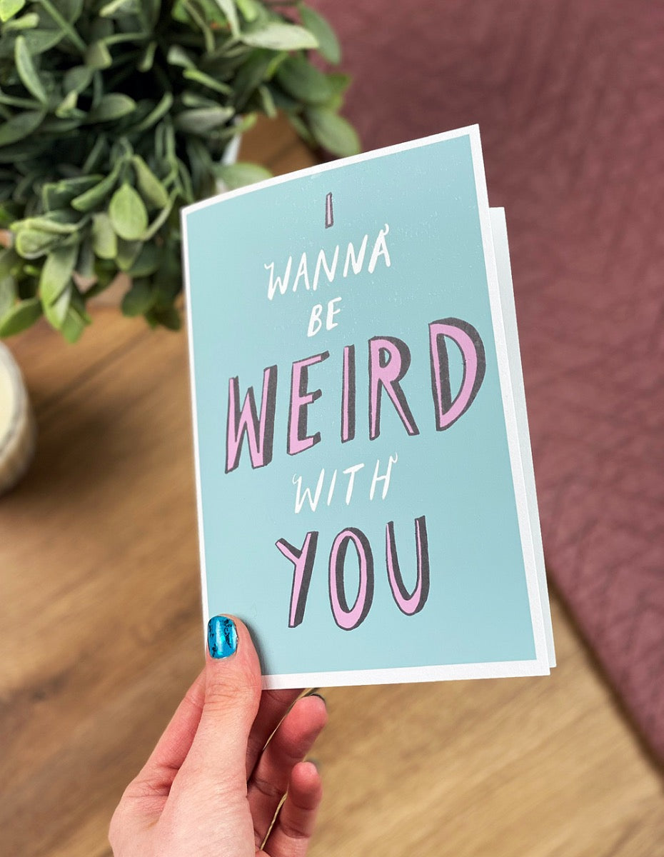 I Wanna Be Weird With You Valentines Day Card