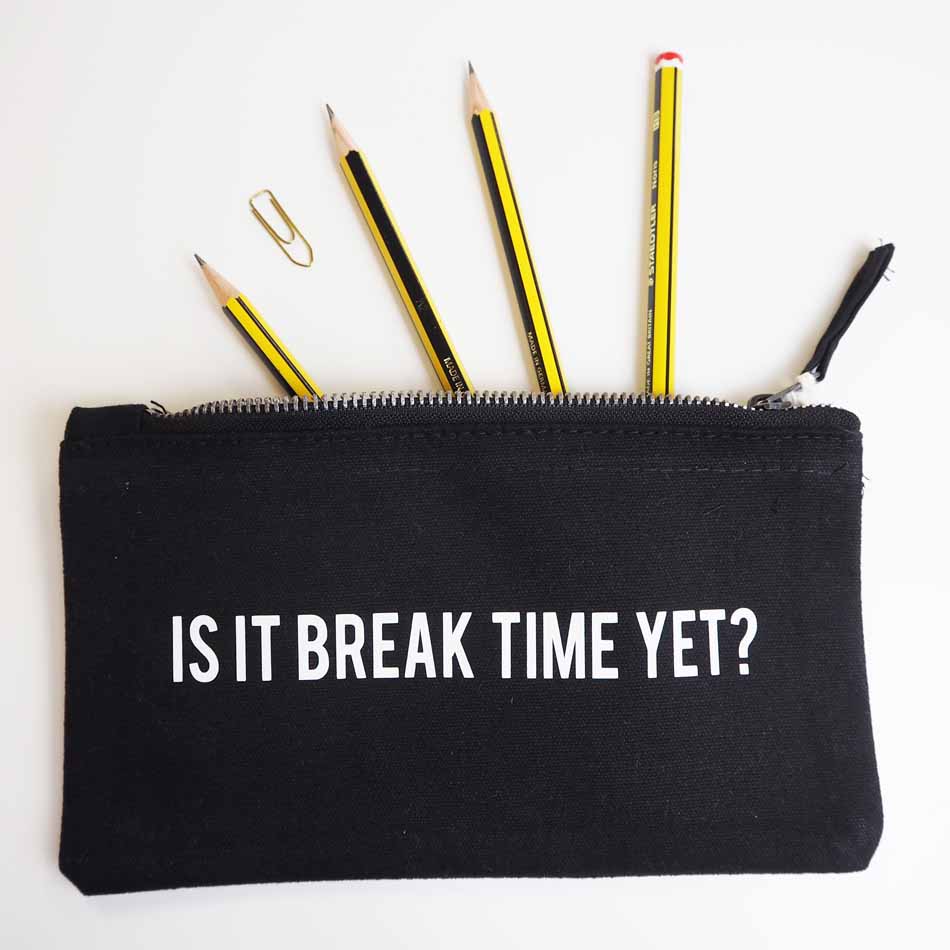 Is It Break Time? Slogan Pencil Case