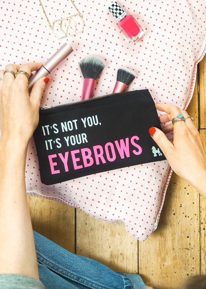 It's Not You It's Your Eyebrows Make Up Bag