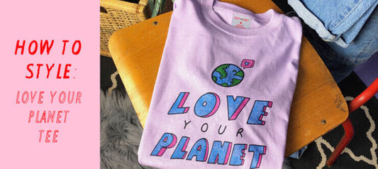 How to style: Love Your Planet Slogan T shirts