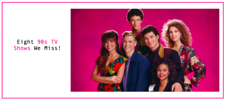 Eight 90s TV Shows We Miss!