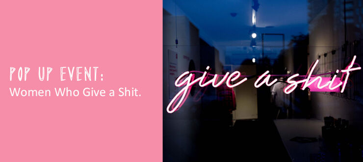 Pop Up Event: Women Who Give a Shit.