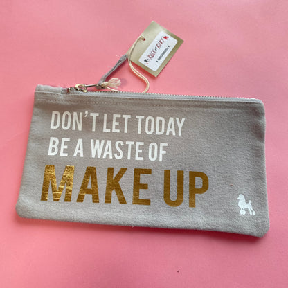 Don't Let Today Be A Waste Of Make Up Bag - Grey Small SALE