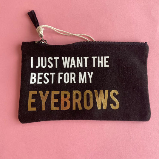 I Just Want The Best For My Eyebrows - Black Small Make Up Bag SALE