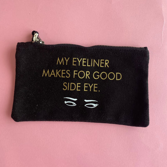 My Eyeliner Makes For Good Side Eye - Black Small Make Up Bag SALE