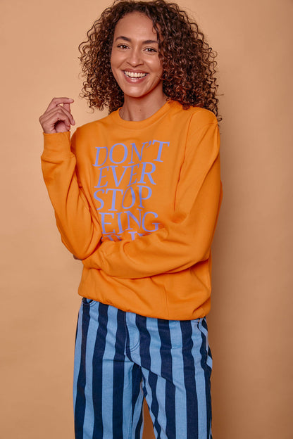 Don't Ever Stop Being Silly Sweatshirt