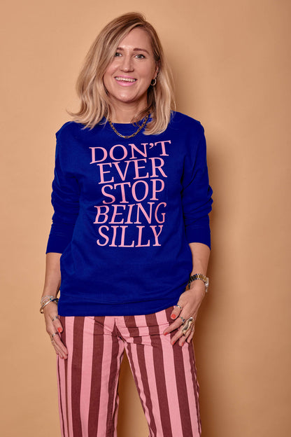 Don't Ever Stop Being Silly Sweatshirt