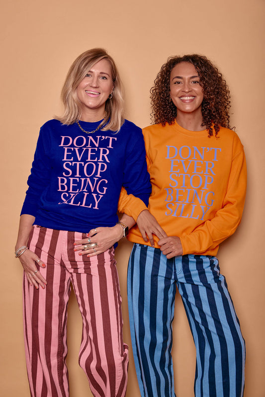 Don't Ever Stop Being Silly Sweatshirt