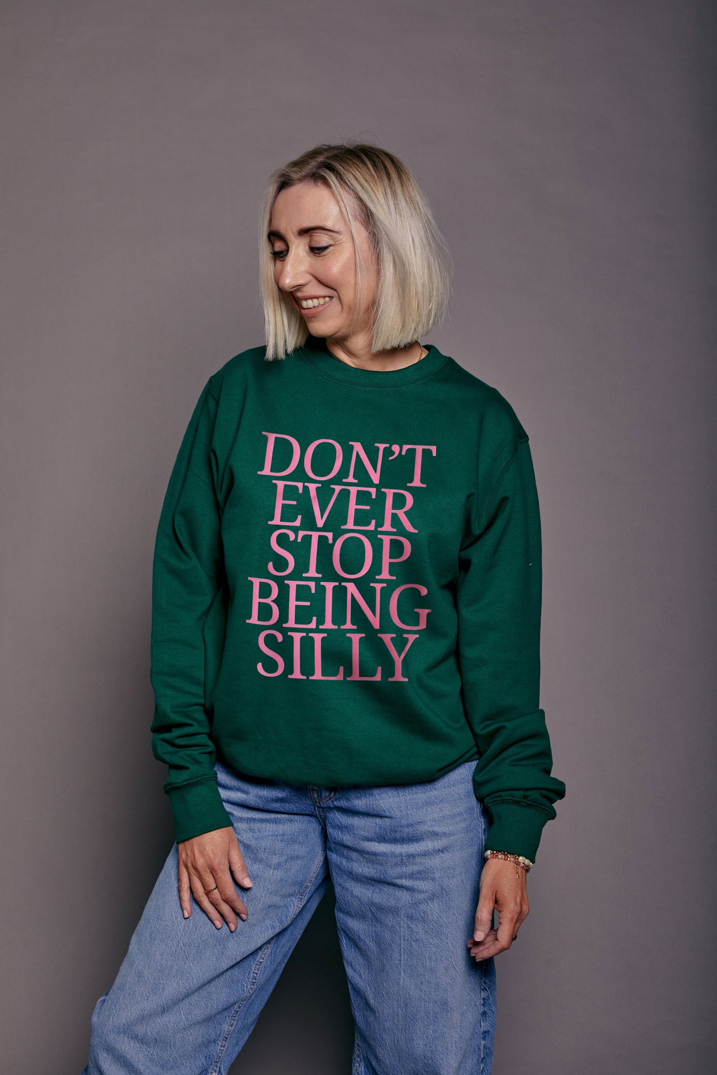 Don't Ever Stop Being Silly Sweatshirt