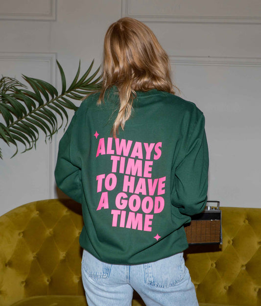 Always Time for a Good Time Sweatshirt