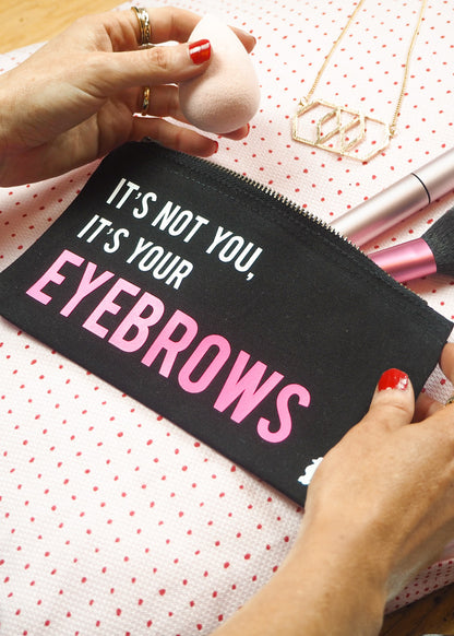 It's Not You It's Your Eyebrows Make Up Bag
