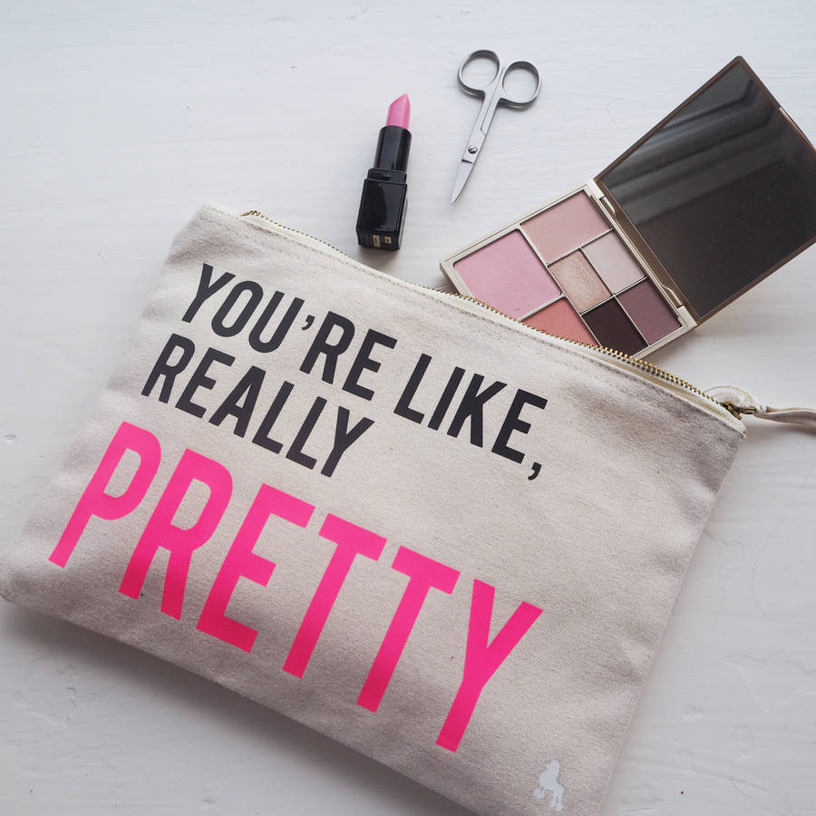You're Like Really Pretty Make Up Bag